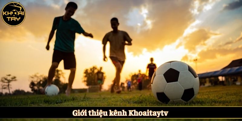 Giới thiệu kênh Khoaitaytv